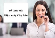 hotline số tổng đài Dịch Vụ Chợ Lớn mới nhất 2024