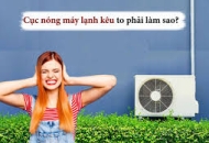 6 Nguyên nhân cục nóng máy lạnh (điều hòa) kêu to