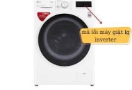 Bảng mã các lỗi thường gặp trên máy giặt LG