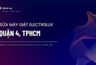 Trung Tâm Sửa Máy Giặt Electrolux Tại Quận 4 