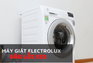 Lỗi E23 máy giặt Electrolux: Nguyên nhân và hướng dẫn cách khắc phục