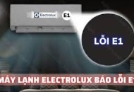 Hướng dẫn cách sửa lỗi E1 trên máy lạnh Electrolux hiệu quả
