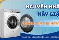 5 Nguyên nhân máy giặt đang giặt bị ngừng