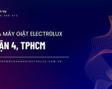 Trung Tâm Sửa Máy Giặt Electrolux Tại Quận 4 